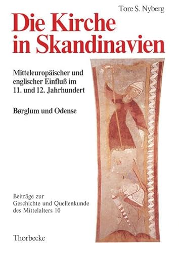 Die Kirche in Skandinavien: Mitteleuropäischer und englischer Einfluss im 11. und 12. Jahrhundert. Anfänge der Domkapitel Børglum und Odense in ... und Quellenkunde des Mittelalters, Band 10)