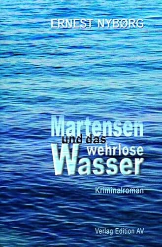 Martensen und das wehrlose Wasser: Kriminalroman