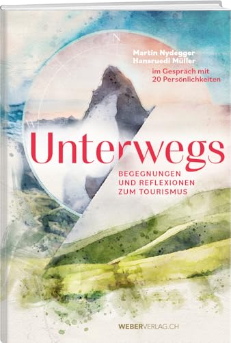 Unterwegs: Begegnungen und Reflexionen zum Tourismus von Weber Verlag