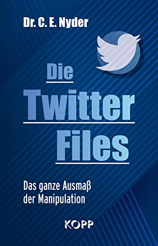 Die Twitter Files: Das ganze Ausmaß der Manipulation von Kopp Verlag e.K.