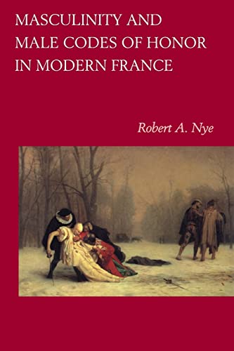 Masculinity and Male Codes of Honor in Modern France Masculinity and Male Codes of Honor in Modern France von University of California Press