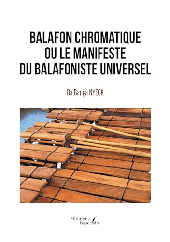 Balafon chromatique ou le manifeste du balafoniste universel von Baudelaire