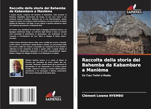 Raccolta della storia dei Bahemba da Kabambare a Manièma: Da Tusu Twitwi a Muebu von Edizioni Sapienza