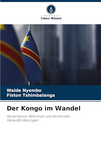 Der Kongo im Wandel: Governance, Reformen und territoriale Herausforderungen von Verlag Unser Wissen