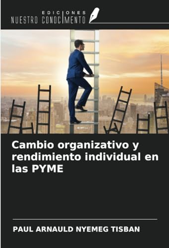 Cambio organizativo y rendimiento individual en las PYME von Ediciones Nuestro Conocimiento