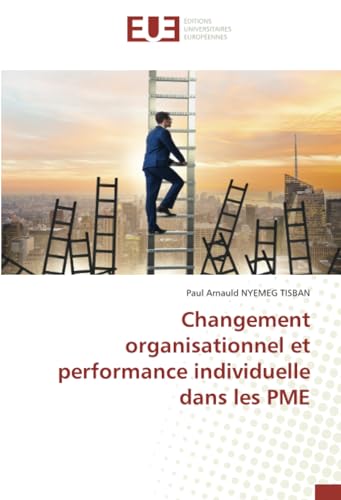 Changement organisationnel et performance individuelle dans les PME: DE von Éditions universitaires européennes