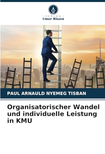 Organisatorischer Wandel und individuelle Leistung in KMU von Verlag Unser Wissen