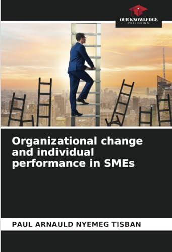 Organizational change and individual performance in SMEs: DE von Our Knowledge Publishing