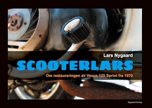 Scooterlars: Om restaureringen av Vespa 125 Sprint fra 1970 Scooterlars: Om restaureringen av Vespa 125 Sprint fra 1970 von Licentia Forlag