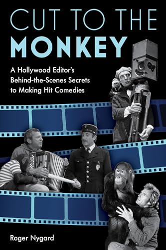 Cut to the Monkey: A Hollywood Editor's Behind-the-Scenes Secrets to Making Hit Comedies