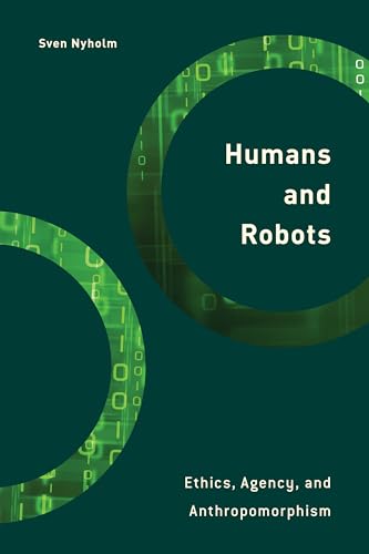 Humans and Robots: Ethics, Agency, and Anthropomorphism (Philosophy, Technology and Society)