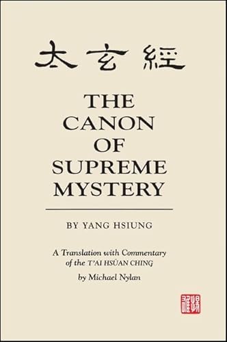 The Canon of Supreme Mystery by Yang Hsiung: A Translation with Commentary of the T'ai hsuan ching by Michael Nylan: A Translation with Commentary of ... series in Chinese Philosophy and Culture) von State University of New York Press