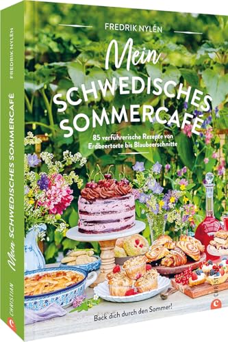 Schweden Backbuch – Mein schwedisches Sommercafé: 85 verführerische, skandinavische Back-Rezepte von Erdbeertorte bis Blaubeerschnitte. Sommerliche Backideen aus Schweden