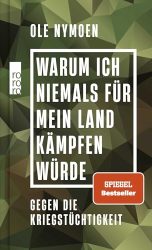 Warum ich niemals für mein Land kämpfen würde: Gegen die Kriegstüchtigkeit von Rowohlt Taschenbuch