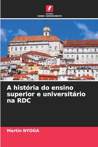 A história do ensino superior e universitário na RDC von Edições Nosso Conhecimento