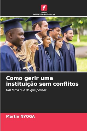 Como gerir uma instituição sem conflitos: Um tema que dá que pensar von Edições Nosso Conhecimento