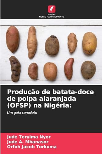 Produção de batata-doce de polpa alaranjada (OFSP) na Nigéria:: Um guia completo von Edições Nosso Conhecimento