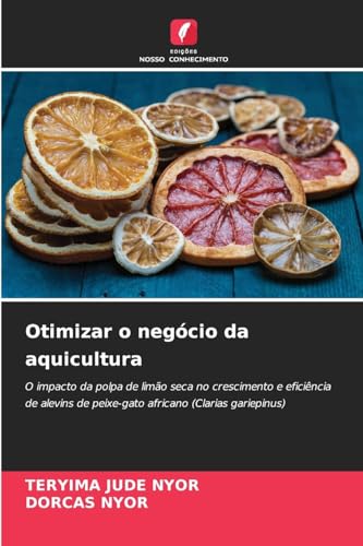 Otimizar o negócio da aquicultura: O impacto da polpa de limão seca no crescimento e eficiência de alevins de peixe-gato africano (Clarias gariepinus) von Edições Nosso Conhecimento