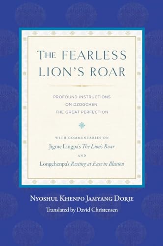 The Fearless Lion's Roar: Profound Instructions on Dzogchen, the Great Perfection