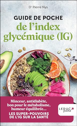 Guide de poche de l'index glycémique (IG): Minceur, antidiabète, bon pour le métabolisme, humeur équilibrée… Les pouvoirs magiques de l’IG sur la santé