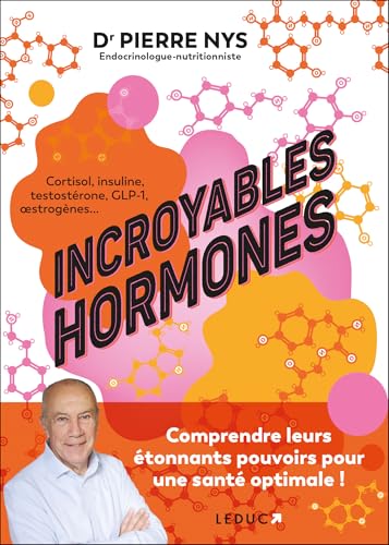 Incroyables hormones: Comprendre leurs étonnants pouvoirs pour une santé optimale ! von LEDUC