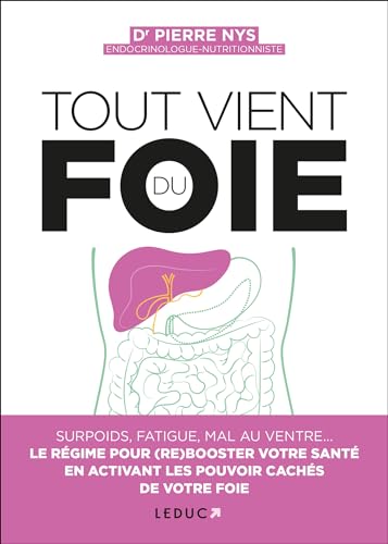 Tout vient du foie: Surpoids, boutons, mal au ventre... Le régime pour (re)booster votre santé en activant les pouvoirs cachés de votre foie von LEDUC