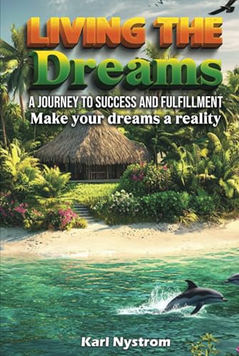 Living the Dreams: A Journey to Success and Fulfillment. Make Your Dreams a Reality von America Publishers