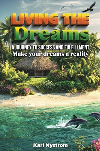 Living the Dreams: A Journey to Success and Fulfillment. Make Your Dreams a Reality von America Publishers