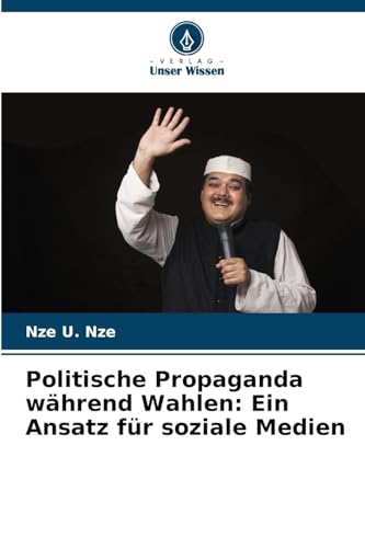 Politische Propaganda während Wahlen: Ein Ansatz für soziale Medien: DE