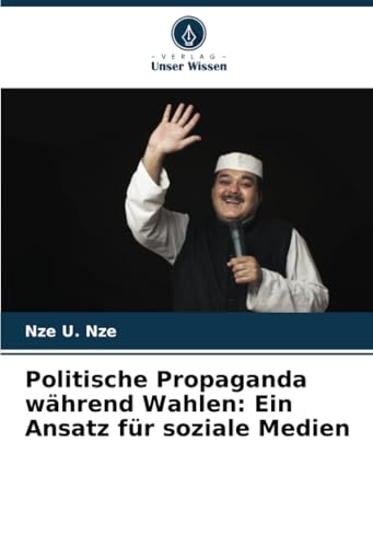 Politische Propaganda während Wahlen: Ein Ansatz für soziale Medien: DE