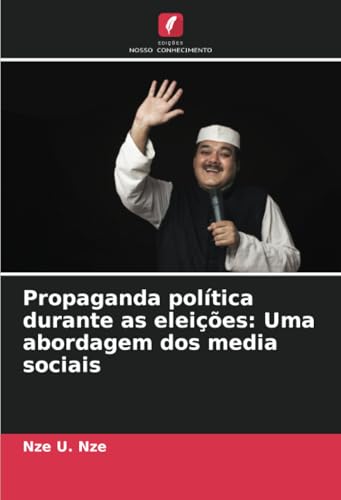 Propaganda política durante as eleições: Uma abordagem dos media sociais: DE von Edições Nosso Conhecimento