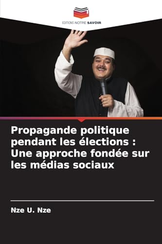 Propagande politique pendant les élections : Une approche fondée sur les médias sociaux
