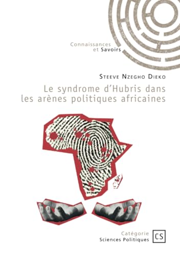 Le syndrome d'Hubris dans les arènes politiques africaines: Essai d'analyse épistémologique et de sociologie comparée Le syndrome d'Hubris dans les arènes politiques africaines: Essai d'analyse épistémologique et de sociologie comparée von Publibook