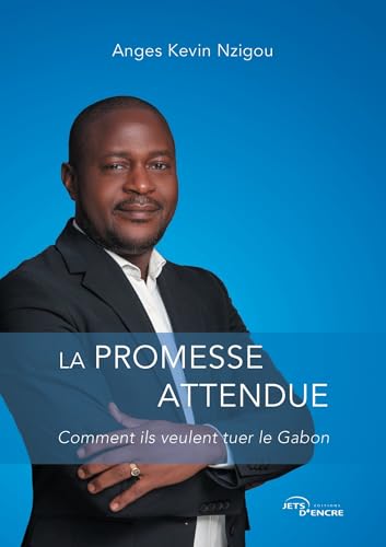 La Promesse attendue: Comment ils veulent tuer le Gabon La Promesse attendue: Comment ils veulent tuer le Gabon von Jets d'Encre