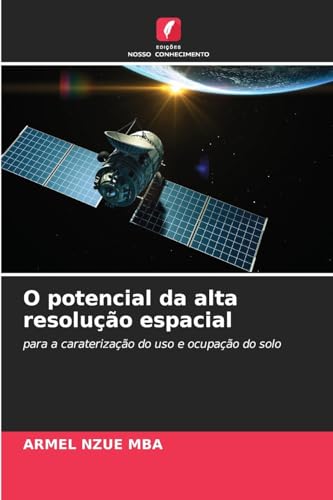 O potencial da alta resolução espacial: para a caraterização do uso e ocupação do solo von Edições Nosso Conhecimento