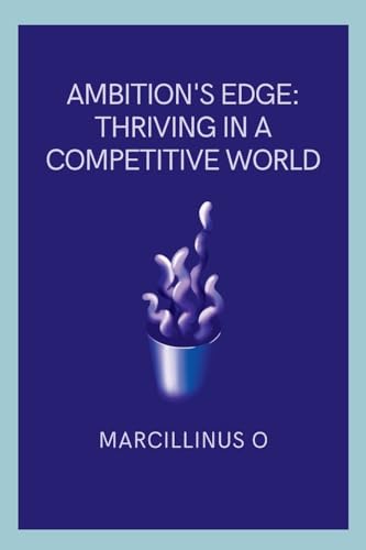 Ambition's Edge: Thriving in a Competitive World von Marcillinus