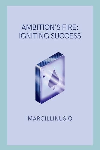 Ambition's Fire: Igniting Success von Marcillinus