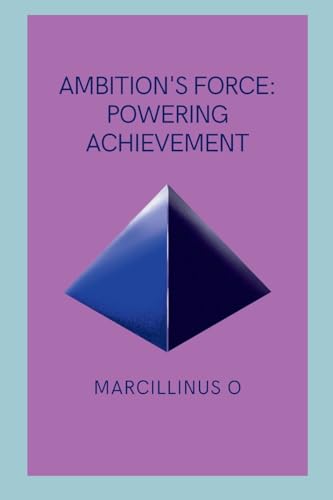 Ambition's Force: Powering Achievement von Marcillinus