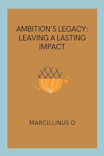 Ambition's Legacy: Leaving a Lasting Impact von Marcillinus