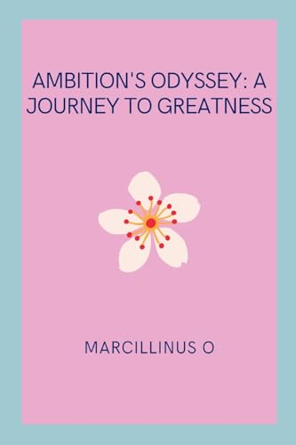 Ambition's Odyssey: A Journey to Greatness von Marcillinus