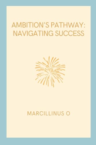 Ambition's Pathway: Navigating Success von Marcillinus
