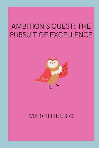 Ambition's Quest: The Pursuit of Excellence von Marcillinus