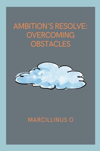 Ambition's Resolve: Overcoming Obstacles von Marcillinus