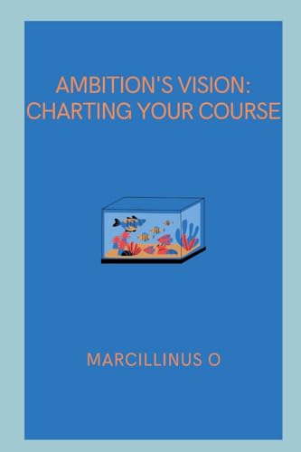 Ambition's Vision: Charting Your Course von Marcillinus