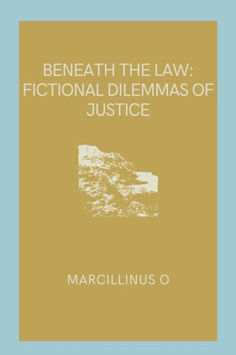 Beneath the Law: Fictional Dilemmas of Justice von Marcillinus