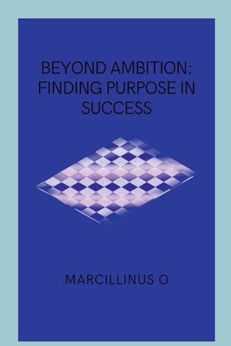 Beyond Ambition: Finding Purpose in Success von Marcillinus