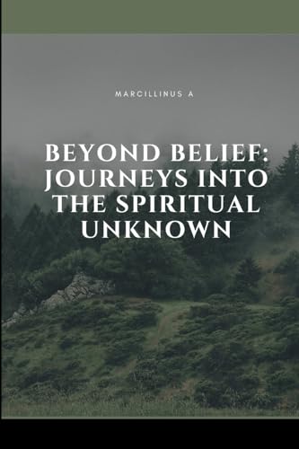 Beyond Belief: Journeys into the Spiritual Unknown von Marcillinus