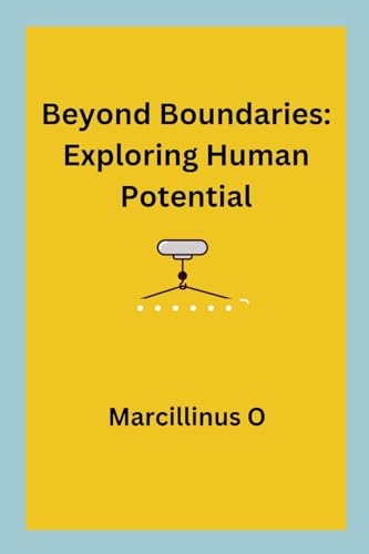 Beyond Boundaries: Exploring Human Potential von Marcillinus