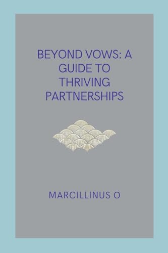 Beyond Vows: A Guide to Thriving Partnerships von Marcillinus