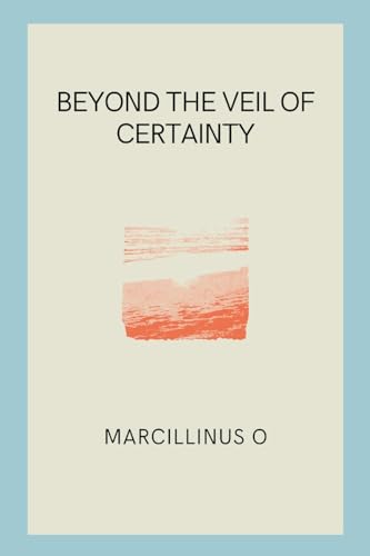 Beyond the Veil of Certainty von Marcillinus